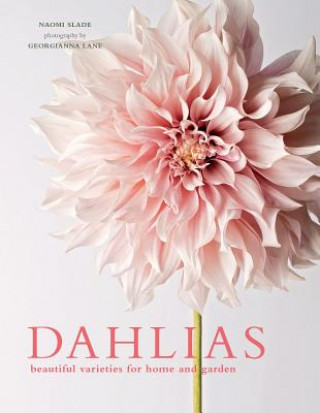 Dahlias: Beautiful Varieties for Home & Garden (Georgianna Lane)(Twarda)