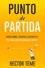 Punto de Partida: Descubre, Dise???a y Disfruta Tu Mejor Ma???ana Hoy