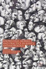 Knowledge, Morals and Practice in Kant's Anthropology