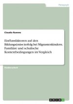 Einflussfaktoren auf den Bildungs(miss-)erfolg bei Migrantenkindern. Familiäre und schulische Kontextbedingungen im Vergleich