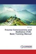 Trauma Consciousness and Resilience (TCR) Basic Training Manual
