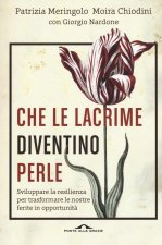 Che le lacrime diventino perle. Sviluppare la resilienza per trasformare le nostre ferite in opportunit?