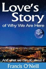Love's Story of Why We Are Here