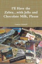 I'll Have the Zebra...with Jello and Chocolate Milk, Please