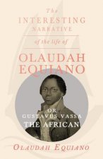Interesting Narrative of the Life of Olaudah Equiano, Or Gustavus Vassa, The African.