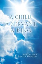 Child, a Servant, a King