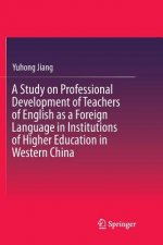 Study on Professional Development of Teachers of English as a Foreign Language in Institutions of Higher Education in Western China