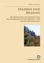 Erlebnis und Bildung: die Bedeutung des Erlebens und des Erlebnisses in Unterrichts- und Erziehungsprozessen