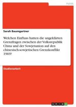 Welchen Einfluss hatten die ungeklärten Grenzfragen zwischen der Volksrepublik China und der Sowjetunion auf den chinesisch-sowjetischen Grenzkonflikt