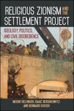 Religious Zionism and the Settlement Project: Ideology, Politics, and Civil Disobedience