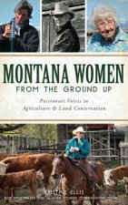 Montana Women from the Ground Up: Passionate Voices in Agriculture and Land Conservation