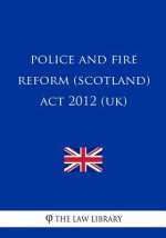 Police and Fire Reform (Scotland) Act 2012 (UK)