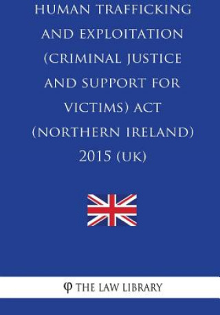 Human Trafficking and Exploitation (Criminal Justice and Support for Victims) Act (Northern Ireland) 2015 (UK)