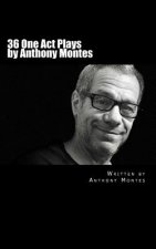 36 One Act Plays by Anthony Montes