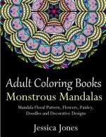 Adult Coloring Books: Monstrous Mandalas: Stress-Relieving Floral Patterns: Mandalas, Flowers, Floral, Paisley Patterns, Decorative, Vintage