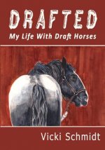 Drafted: My Life with Draft Horses