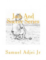 Jack And Soccer Series: Life Lessons Through The Beautiful Game