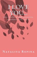 I Love You...: Love, Health, Wealth, Prosperity, Abundance, Rich, Success