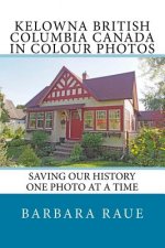 Kelowna British Columbia Canada in Colour Photos: Saving Our History One Photo at a Time