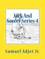 Jack And Soccer Series 4: Life Lessons From The Beautiful Game