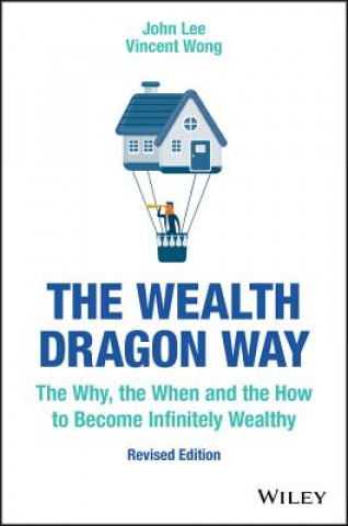 Wealth Dragon Way, Revised Edition - The Why, the When and the How to Become Infinitely Wealthy