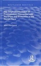 Origin and Evolution of Freemasonary Connected with the Origin and Evoloution of the Human Race.