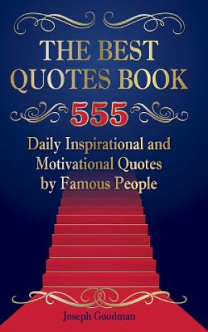 Best Quotes Book: 555 Daily Inspirational and Motivational Quotes by Famous People