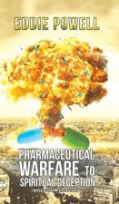 PHARMACEUTICAL WARFARE TO SPIRITUAL DECE