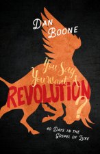 You Say You Want a Revolution?: 40 Days in the Gospel of Luke
