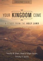 Your Kingdom Come, Participant's Guide: A Study from the Holy Land