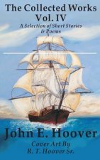 The Collected Works of John E. Hoover Volume IV: Selected Short Stories & Poems