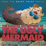 Aquatic Adventures of The Ugly Mermaid (illustrated)