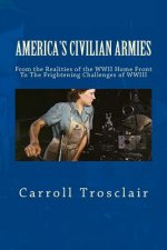 America's Citizen Armies: From The Home Front Realities of WWII To The Frightening Challenges of WWIII