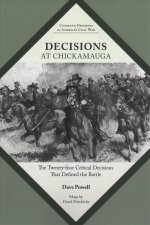 Decisions at Chickamauga: The Twenty-Four Critical Decisions That Defined the Battle