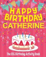 Happy Birthday Catherine - The Big Birthday Activity Book: (Personalized Children's Activity Book)