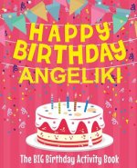 Happy Birthday Angeliki - The Big Birthday Activity Book: (Personalized Children's Activity Book)