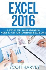 Excel 2016: A step-by-step guide beginner's guide to get you started with Excel 2016