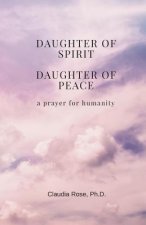 Daughter of Spirit, Daughter of Peace: a prayer for humanity