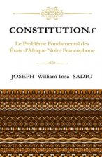 ConstitutionS: Le Probleme fondamental des Etats d'Afrique Noire Francophone