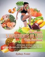 Simple 5 Ingredients or Less Keto Cookbook