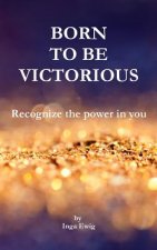 Born to be victorious: Recognize the power in you