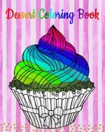 Dessert Coloring Book: An Adult Coloring Book with Fun, Easy and Relaxing Coloring Pages (Coloring Books for Women) (Ice Creams, Cupcakes and