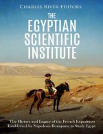 The Egyptian Scientific Institute: The History and Legacy of the French Expedition Established by Napoleon Bonaparte to Study Egypt