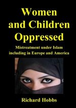 Women and Children Oppressed: Mistreatment under Islam including in Europe and America