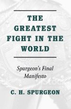 Greatest Fight in the World: Spurgeon's Final Manifesto