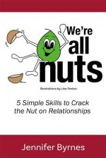 We're All Nuts: 5 Simple Skills to Crack the Nut on Relationships