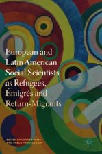 European and Latin American Social Scientists as Refugees, Emigres and Return-Migrants