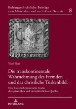 Transkontinentale Wahrnehmung Des Fremden Und Das Christliche Tuerkenbild