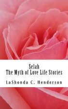 Selah The Myth of Love: Life Stories