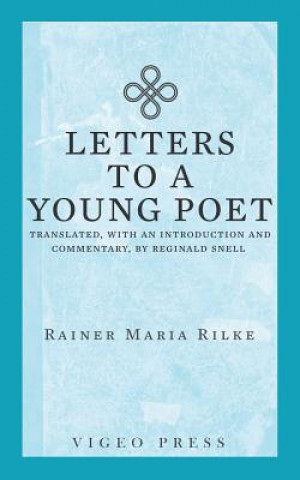 Letters to a Young Poet: Translated, with an Introduction and Commentary, by Reginald Snell